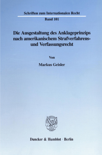 Die Ausgestaltung des Anklageprinzips nach amerikanischem Strafverfahrens- und Verfassungsrecht