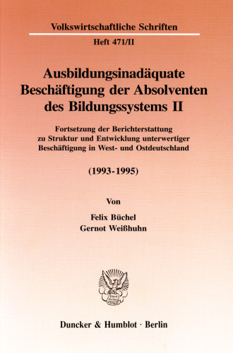 Ausbildungsinadäquate Beschäftigung der Absolventen des Bildungssystems II: Fortsetzung der Berichterstattung zu Struktur und Entwicklung unterwertiger Beschäftigung in West- und Ostdeutschland (1993-1995)