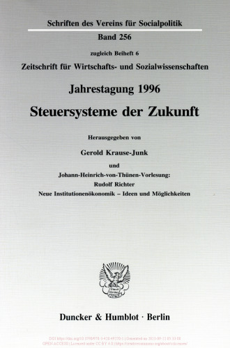 Steuersysteme der Zukunft: Johann-Heinrich-von-Thünen-Vorlesung: Rudolf Richter: Neue Institutionenökonomik - Ideen und Möglichkeiten. Jahrestagung des Vereins für Socialpolitik, Gesellschaft für Wirtschafts- und Sozialwissenschaften, in Kassel 1996
