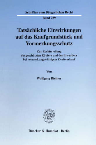 Tatsächliche Einwirkungen auf das Kaufgrundstück und Vormerkungsschutz: Zur Rechtsstellung des geschützten Käufers und des Erwerbers bei vormerkungswidrigem Zweitverkauf