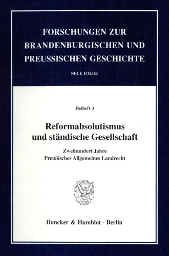 Reformabsolutismus und ständische Gesellschaft: Zweihundert Jahre Preußisches Allgemeines Landrecht