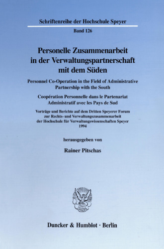 Personelle Zusammenarbeit in der Verwaltungspartnerschaft mit dem Süden / Personnel Co-Operation in the Field of Administrative Partnership with the South / Coopération Personnelle dans le Partenariat Administratif avec les Pays de Sud: Vorträge und Berichte auf dem Dritten Speyerer Forum zur Rechts- und Verwaltungszusammenarbeit der Hochschule für Verwaltungswissenschaften Speyer 1994
