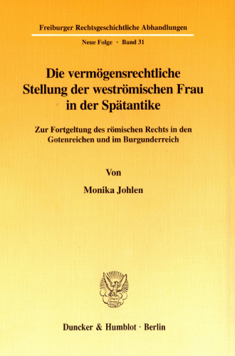Die vermögensrechtliche Stellung der weströmischen Frau in der Spätantike: Zur Fortgeltung des römischen Rechts in den Gotenreichen und im Burgunderreich