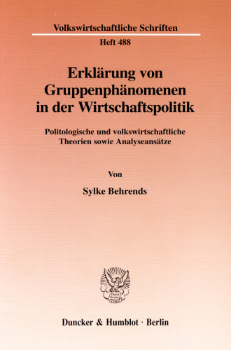 Erklärung von Gruppenphänomenen in der Wirtschaftspolitik: Politologische und volkswirtschaftliche Theorien sowie Analyseansätze