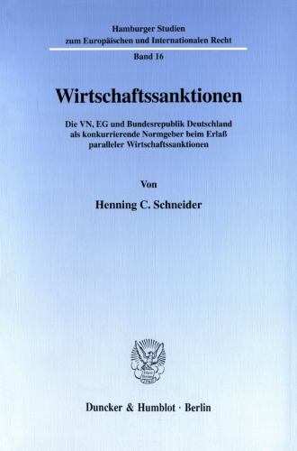 Wirtschaftssanktionen: Die VN, EG und Bundesrepublik Deutschland als konkurrierende Normgeber beim Erlaß paralleler Wirtschaftssanktionen