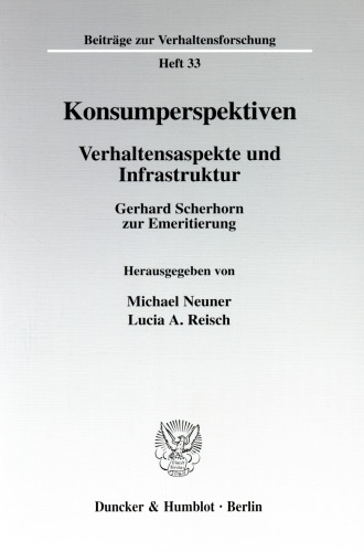 Konsumperspektiven: Verhaltensaspekte und Infrastruktur. Gerhard Scherhorn zur Emeritierung