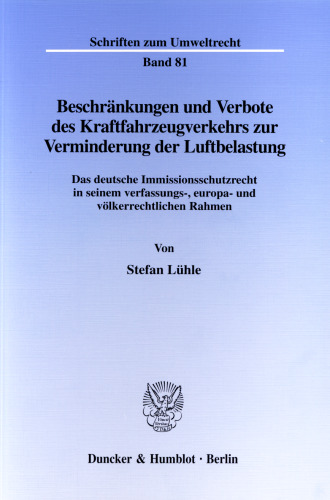 Beschränkungen und Verbote des Kraftfahrzeugverkehrs zur Verminderung der Luftbelastung: Das deutsche Immissionsschutzrecht in seinem verfassungs-, europa- und völkerrechtlichen Rahmen