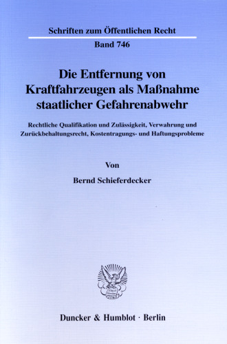 Die Entfernung von Kraftfahrzeugen als Maßnahme staatlicher Gefahrenabwehr: Rechtliche Qualifikation und Zulässigkeit, Verwahrung und Zurückbehaltungsrecht, Kostentragungs- und Haftungsprobleme