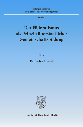 Der Föderalismus als Prinzip überstaatlicher Gemeinschaftsbildung