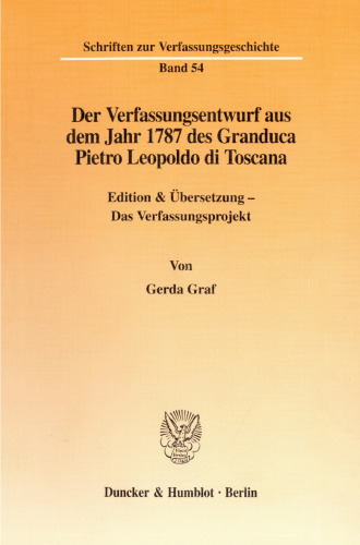 Der Verfassungsentwurf aus dem Jahr 1787 des Granduca Pietro Leopoldo di Toscana: Edition & Übersetzung - Das Verfassungsprojekt