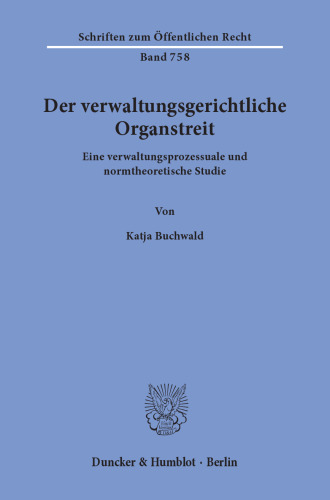 Der verwaltungsgerichtliche Organstreit: Eine verwaltungsprozessuale und normtheoretische Studie