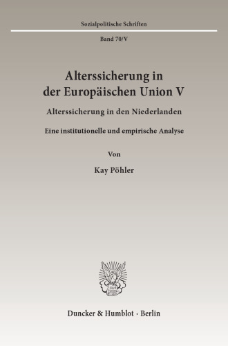 Alterssicherung in der Europäischen Union V: Alterssicherung in den Niederlanden. Eine institutionelle und empirische Analyse. Hrsg. von Diether Döring / Richard Hauser