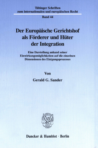 Der Europäische Gerichtshof als Förderer und Hüter der Integration: Eine Darstellung anhand seiner Einwirkungsmöglichkeiten auf die einzelnen Dimensionen des Einigungsprozesses