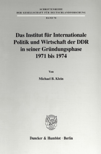 Das Institut für Internationale Politik und Wirtschaft der DDR in seiner Gründungsphase 1971 bis 1974