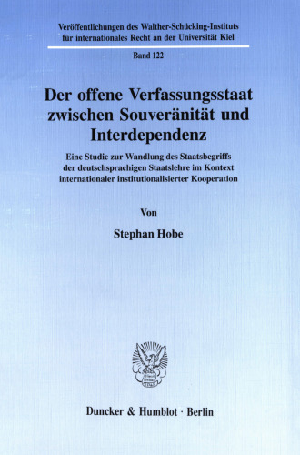 Der offene Verfassungsstaat zwischen Souveränität und Interdependenz: Eine Studie zur Wandlung des Staatsbegriffs der deutschsprachigen Staatslehre im Kontext internationaler institutionalisierter Kooperation
