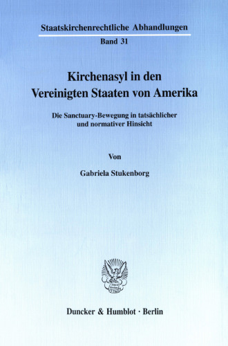 Kirchenasyl in den Vereinigten Staaten von Amerika: Die Sanctuary-Bewegung in tatsächlicher und normativer Hinsicht