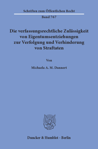 Die verfassungsrechtliche Zulässigkeit von Eigentumsentziehungen zur Verfolgung und Verhinderung von Straftaten