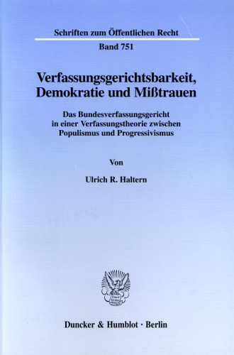 Verfassungsgerichtsbarkeit, Demokratie und Mißtrauen: Das Bundesverfassungsgericht in einer Verfassungstheorie zwischen Populismus und Progressivismus