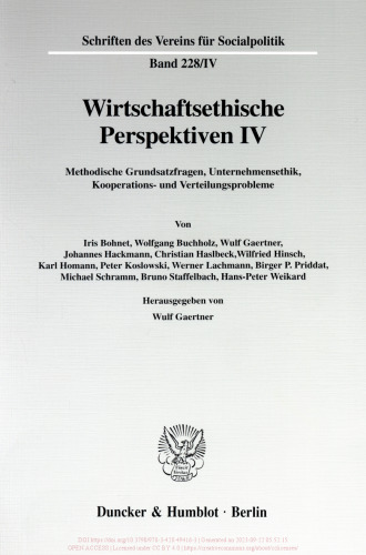 Wirtschaftsethische Perspektiven IV: Methodische Grundsatzfragen, Unternehmensethik, Kooperations- und Verteilungsprobleme