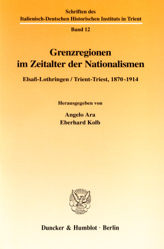 Grenzregionen im Zeitalter der Nationalismen: Elsaß-Lothringen / Trient-Triest, 1870-1914