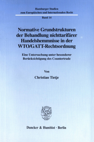 Normative Grundstrukturen der Behandlung nichttarifärer Handelshemmnisse in der WTO/GATT-Rechtsordnung: Eine Untersuchung unter besonderer Berücksichtigung des Countertrade