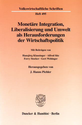 Monetäre Integration, Liberalisierung und Umwelt als Herausforderungen der Wirtschaftspolitik: Mit Beiträgen von Hansjörg Klausinger / Alfred Sitz / Ferry Stocker / Gert Wehinger