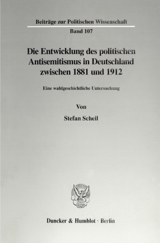 Die Entwicklung des politischen Antisemitismus in Deutschland zwischen 1881 und 1912: Eine wahlgeschichtliche Untersuchung