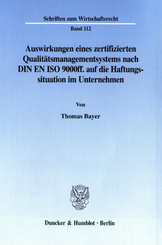 Auswirkungen eines zertifizierten Qualitätsmanagementsystems nach DIN EN ISO 9000ff. auf die Haftungssituation im Unternehmen