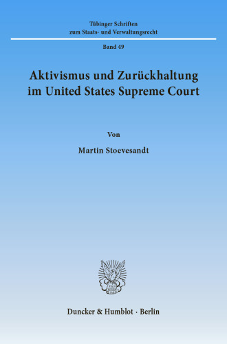 Aktivismus und Zurückhaltung im United States Supreme Court: Eine Studie zur Rechtsprechung des amerikanischen Supreme Court im System der Gewaltenteilung zwischen Judikative und Legislative