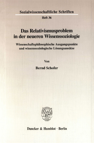 Das Relativismusproblem in der neueren Wissenssoziologie: Wissenschaftsphilosophische Ausgangspunkte und wissenssoziologische Lösungsansätze