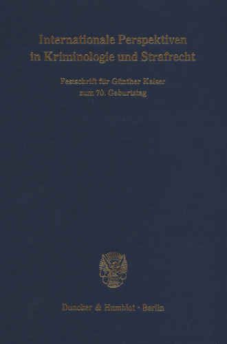 Internationale Perspektiven in Kriminologie und Strafrecht: Festschrift für Günther Kaiser zum 70. Geburtstag