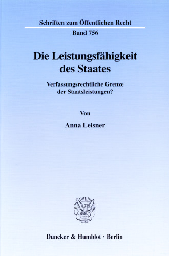 Die Leistungsfähigkeit des Staates: Verfassungsrechtliche Grenze der Staatsleistungen?