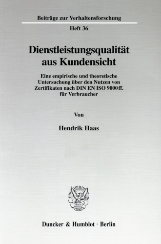Dienstleistungsqualität aus Kundensicht: Eine empirische und theoretische Untersuchung über den Nutzen von Zertifikaten nach DIN EN ISO 9000 ff. für Verbraucher