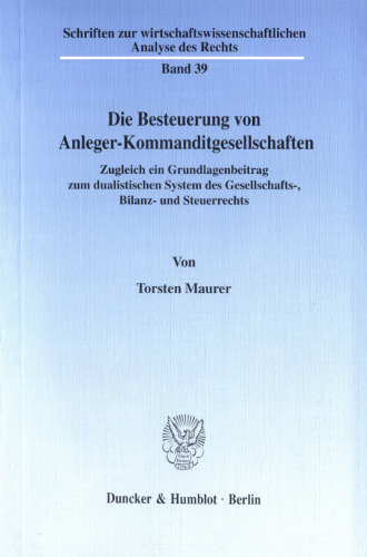 Die Besteuerung von Anleger-Kommanditgesellschaften: Zugleich ein Grundlagenbeitrag zum dualistischen System des Gesellschafts-, Bilanz- und Steuerrechts