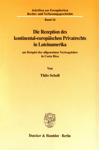 Die Rezeption des kontinental-europäischen Privatrechts in Lateinamerika: am Beispiel der allgemeinen Vertragslehre in Costa Rica
