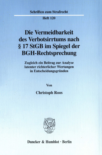 Die Vermeidbarkeit des Verbotsirrtums nach § 17 StGB im Spiegel der BGH-Rechtsprechung: Zugleich ein Beitrag zur Analyse latenter richterlicher Wertungen in Entscheidungsgründen