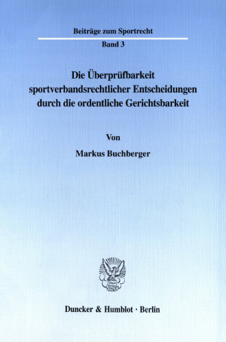 Die Überprüfbarkeit sportverbandsrechtlicher Entscheidungen durch die ordentliche Gerichtsbarkeit: Ein Vergleich der Rechtslage in der Bundesrepublik Deutschland und den Vereinigten Staaten von Amerika