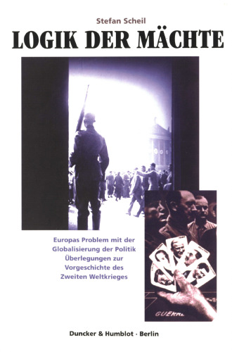 Logik der Mächte: Europas Problem mit der Globalisierung der Politik. Überlegungen zur Vorgeschichte des Zweiten Weltkrieges