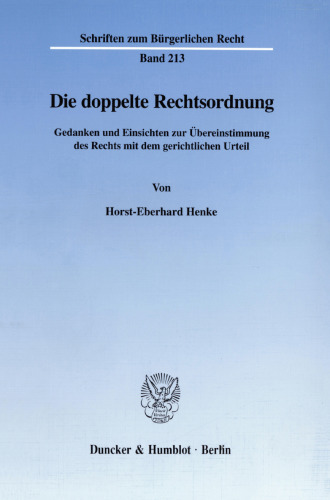 Die doppelte Rechtsordnung: Gedanken und Einsichten zur Übereinstimmung des Rechts mit dem gerichtlichen Urteil