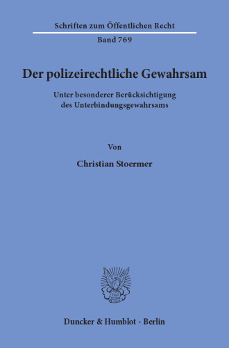 Der polizeirechtliche Gewahrsam: unter besonderer Berücksichtigung des Unterbindungsgewahrsams