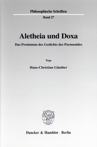 Aletheia und Doxa: Das Proömium des Gedichts des Parmenides