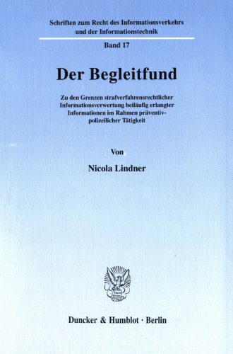 Der Begleitfund: Zu den Grenzen strafverfahrensrechtlicher Informationsverwertung beiläufig erlangter Informationen im Rahmen präventiv-polizeilicher Tätigkeit