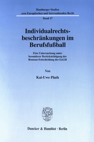 Individualrechtsbeschränkungen im Berufsfußball: Eine Untersuchung unter besonderer Berücksichtigung der Bosman-Entscheidung des EuGH