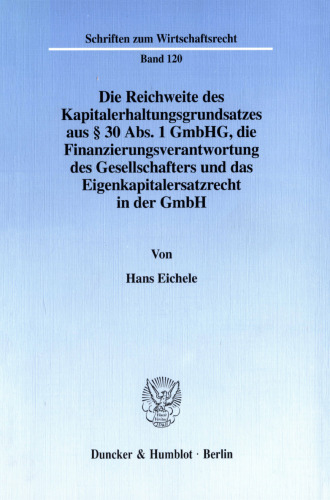 Die Reichweite des Kapitalerhaltungsgrundsatzes aus § 30 Abs. 1 GmbHG, die Finanzierungsverantwortung des Gesellschafters und das Eigenkapitalersatzrecht in der GmbH