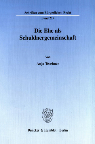 Die Ehe als Schuldnergemeinschaft: Der Grundsatz des Güterindividualismus in § 1363 Abs. 2, Satz 1 BGB und seine Entwertung durch güterrechtliche, vermögensrechtliche und vollstreckungsrechtliche Normen. Eine Analyse unter Berücksichtigung der Rechtslage bei der nichtehelichen Lebensgemein