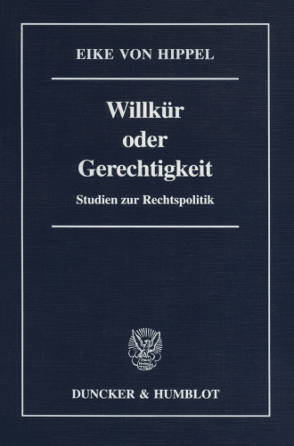 Willkür oder Gerechtigkeit: Studien zur Rechtspolitik