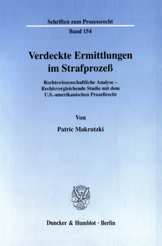 Verdeckte Ermittlungen im Strafprozeß: Rechtswissenschaftliche Analyse - Rechtsvergleichende Studie mit dem U.S.-amerikanischen Prozeßrecht
