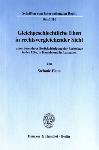 Gleichgeschlechtliche Ehen in rechtsvergleichender Sicht: unter besonderer Berücksichtigung der Rechtslage in den USA, in Kanada und in Australien