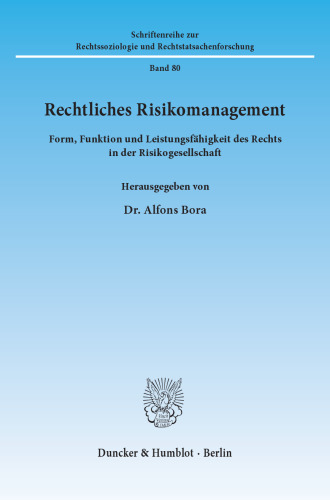 Rechtliches Risikomanagement: Form, Funktion und Leistungsfähigkeit des Rechts in der Risikogesellschaft
