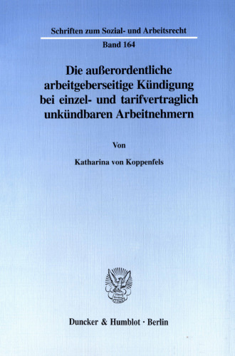 Die außerordentliche arbeitgeberseitige Kündigung bei einzel- und tarifvertraglich unkündbaren Arbeitnehmern